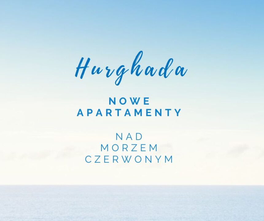 HURGHADA  – NOWE APARTAMENTY DLA CIEBIE